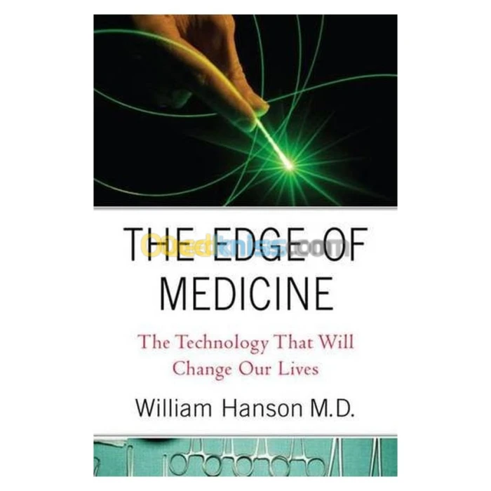The Edge of Medicine: The Technology That Will Change Our Lives