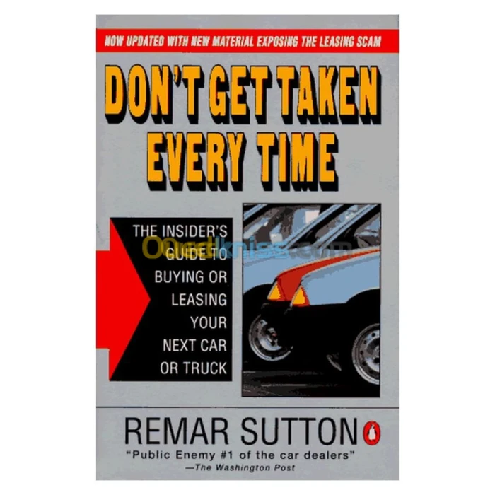 Don't Get Taken Every Time: The Insider's Guide to Buying or Leasing Your Next Car or Truck; Revised Ed