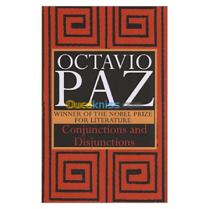  Octavio Paz, winner of the Nobel Prize for Literature Conjunctions and Disjunctions